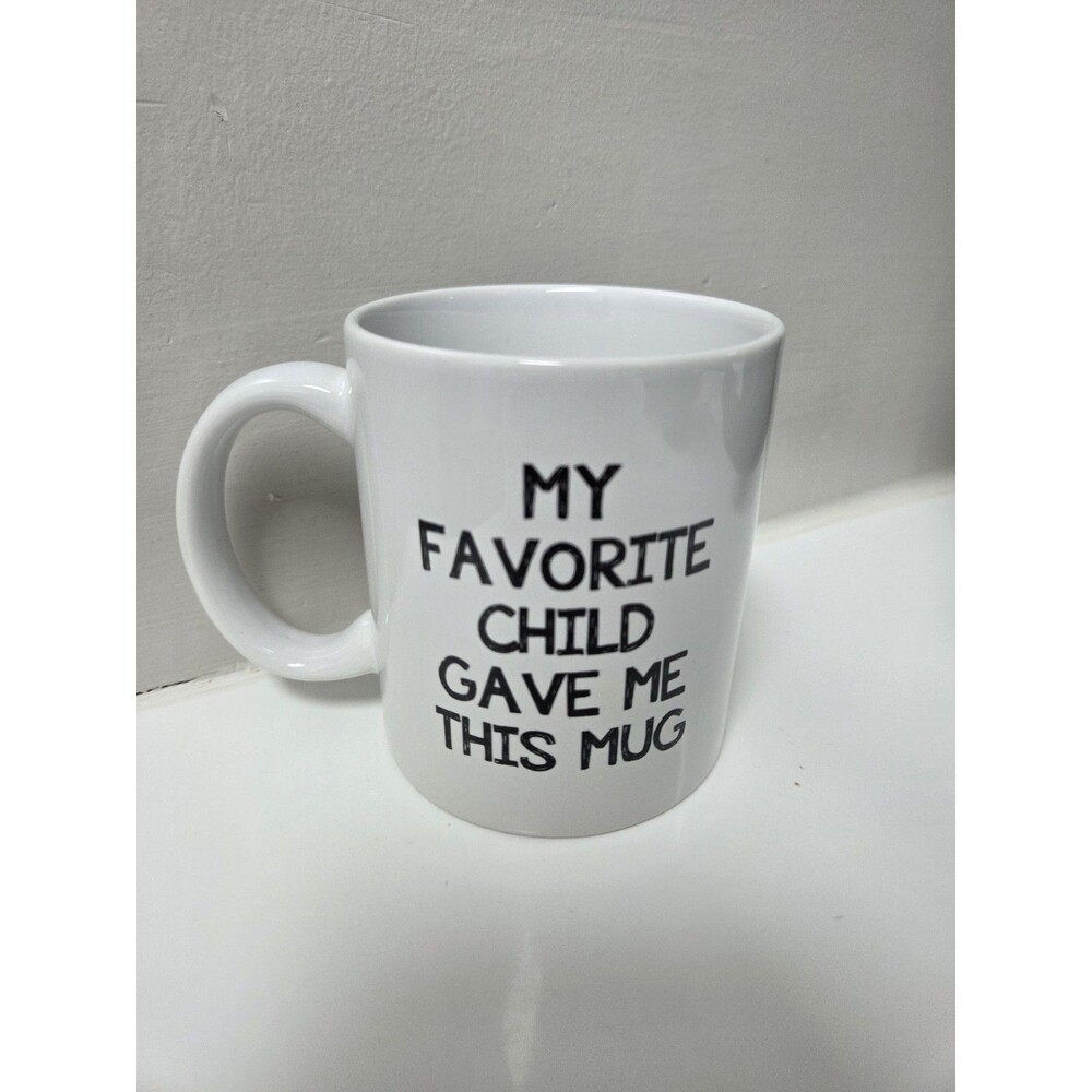 Coffee Mug White With Black Lettering “My Favorite Child Gave Me This Mug”